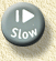 Remote button SLOW